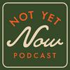 Not Yet Now with Zach Dasher