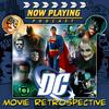 Now Playing Presents: The DC Comics Movie Retrospective Series