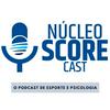 NucleoSCOREcast - Psicologia do Esporte
