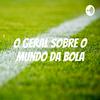O Geral Sobre O Mundo Da Bola