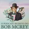 O Podcast Secreto do Bob McRey