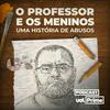 O Professor e os Meninos: uma História de Abusos (UOL Prime)