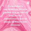 O verdadeiro sentimentos de uma pessoa que se tornou fria/ Nunca saberemos o que se passa na mente das pessoas
