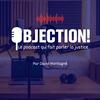 OBJECTION ! Le podcast qui fait parler la justice
