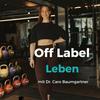 Off Label Leben - mit Dr. Caro Baumgartner