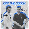 Off The Clock with Matt & Nick