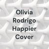 Olivia Rodrigo Happier Cover