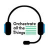 Orchestrate all the Things