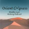 Orient Express: Middle East History Podcast