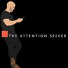 The Attention Seeker