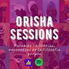 Orisha Sessions