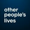 Other People’s Lives