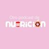Otro podcast de nutrición