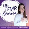 Our TFMR Stories | Our decisions, our grief, real true parent stories
