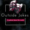 Outside Jokes: A Podcast about the World