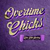 Overtime Chicks