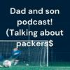 Dad and son podcast! (Talking about packers)
