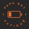 Papa est fatigue