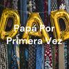 Papá Por Primera Vez