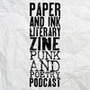 Paper and Ink Literary Zine Punk and Poetry Podcast