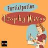Participation Trophy Wives