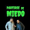 Partirse de miedo
