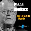 Pascal Boniface - Sur Le Toit Du Monde