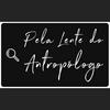 Pela Lente do Antropólogo