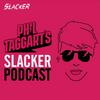 Phil Taggart’s Slacker Podcast