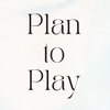 Plan to Play