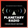 Planetary Radio: Space Policy Edition