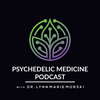 Psychedelic Medicine Podcast with Dr. Lynn Marie Morski