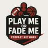 Play Me or Fade Me Sports Betting Picks Podcast