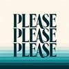 Please, please, please