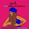 Pod, But Make It Fashion