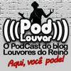 Pod Louvar << O PodCast do blog Louvores do Reino.