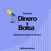 Podcast de Dinero y Bolsa