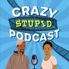 Our Crazy Stupid Podcast