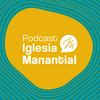 Podcast Iglesia Manantial