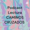Podcast Lectura CAMINOS CRUZADOS