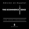 Podcast THE ECOMMERCE EDGE con Jason Greenwood - Edición en Español