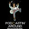 Podcastin' Around: Más allá de retozar