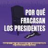 Por qué fracasan los presidentes