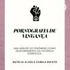 Pornografia de vingança: um desdobramento da violência doméstica - Com Camila Rufato