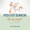 Positief denken! Hoe doe jij dat?