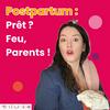 Postpartum : Prêt ? Feu, Parent ! Préparer votre entrée dans la maternité, paternité … parentalité.