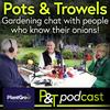 Pots & Trowels The Gardening Podcast