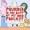 Pounded In The Butt By My Own Podcast