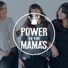 Power to the Mama’s Podcast
