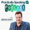 Practically Speaking with Bryan Statt